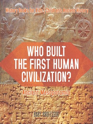 cover image of Who Built the First Human Civilization? Ancient Mesopotamia